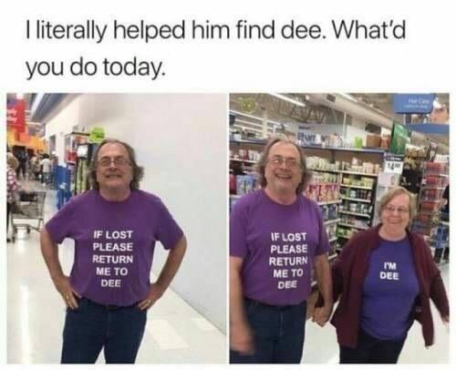 funniest picture on the internet today - I literally helped him find dee. What'd you do today. If Lost Please Return Dee If Lost Please Return Dee