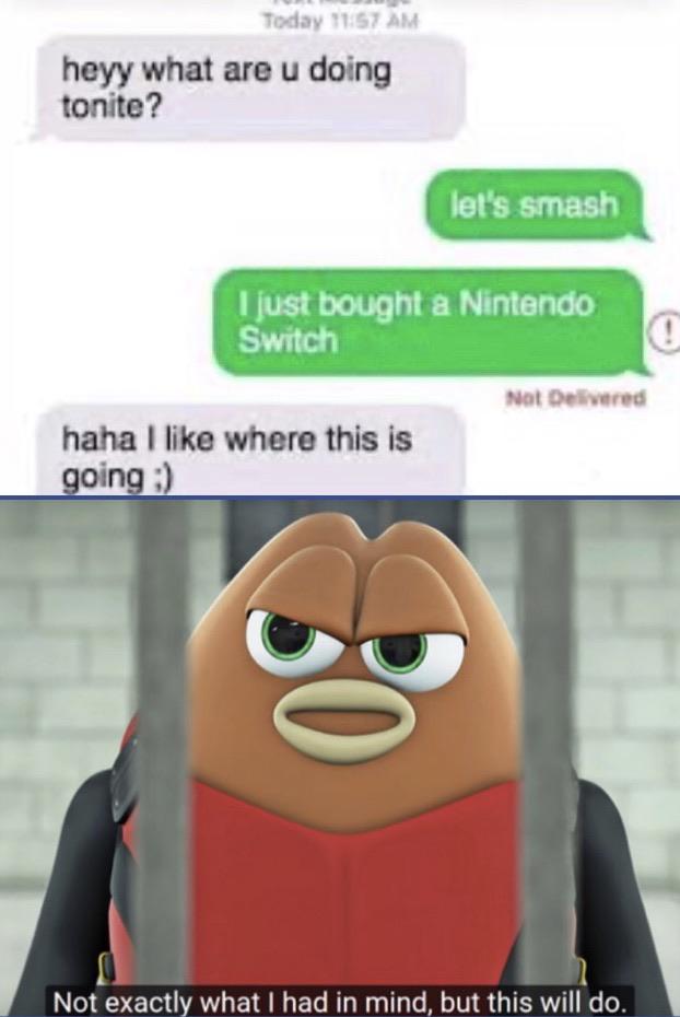 fbi agent text memes - Today heyy what are u doing tonite? let's smash I just bought a Nintendo Switch Not Delivered haha I where this is going Not exactly what I had in mind, but this will do.
