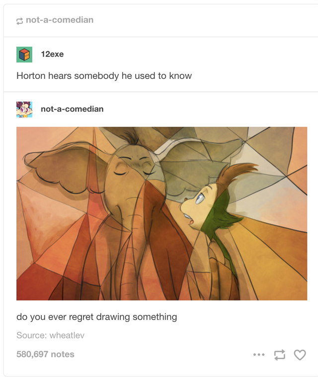 horton hears somebody that he used to know - notacomedian 12exe Horton hears somebody he used to know notacomedian do you ever regret drawing something Source wheatlev 580,697 notes