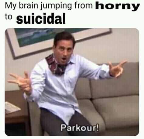 parkour meme - My brain jumping from horny to suicidal Parkour!