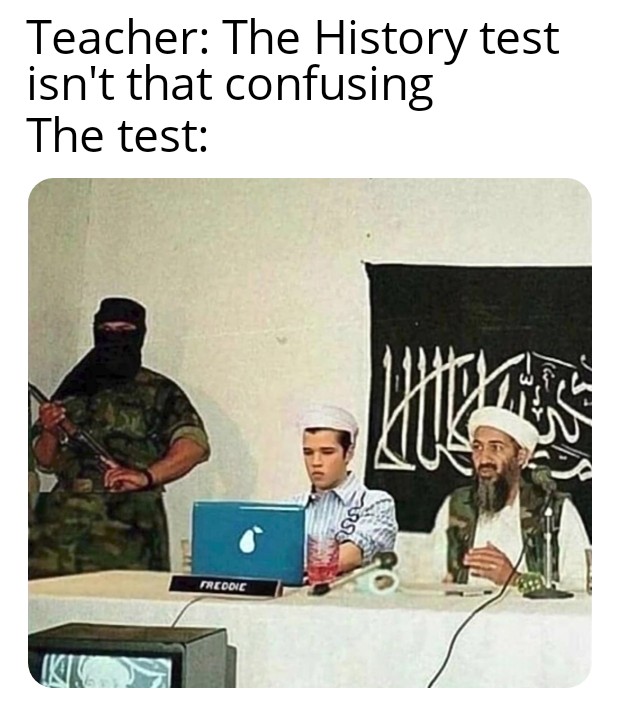 freddie icarly meme osama - Teacher The History test isn't that confusing The test Redonc