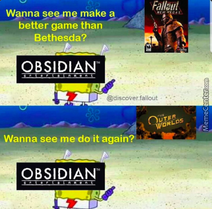 fallout outer worlds meme - Fallout Wanna see me make a better game than Bethesda? Dbsidian Obsidian fallout MemeCenter.com Outer Worlds Wanna see me do it again? Obsidian