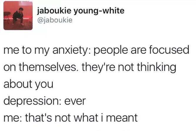 au prompt - jaboukie youngwhite me to my anxiety people are focused on themselves, they're not thinking about you depression ever me that's not what i meant