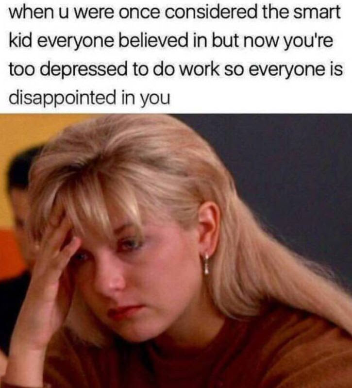 laura palmer meme - when u were once considered the smart kid everyone believed in but now you're too depressed to do work so everyone is disappointed in you