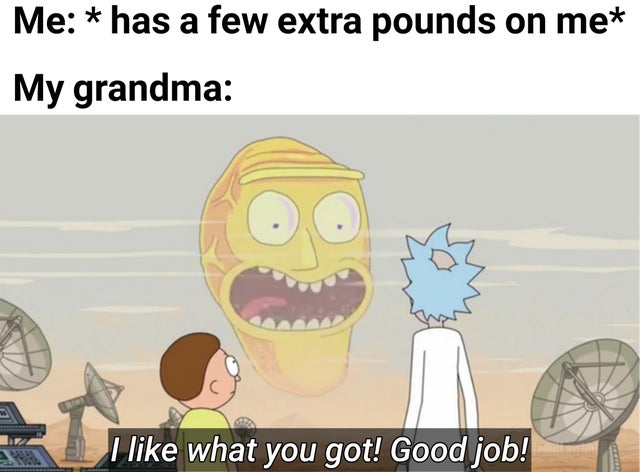 rick and morty schwifty gif - Me has a few extra pounds on me My grandma I what you got! Good job!