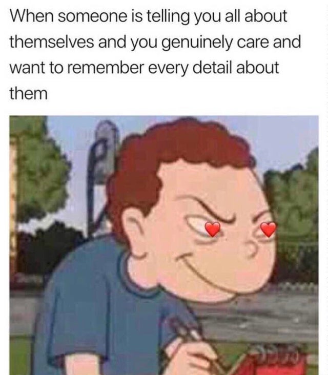 randall from recess - When someone is telling you all about themselves and you genuinely care and want to remember every detail about them