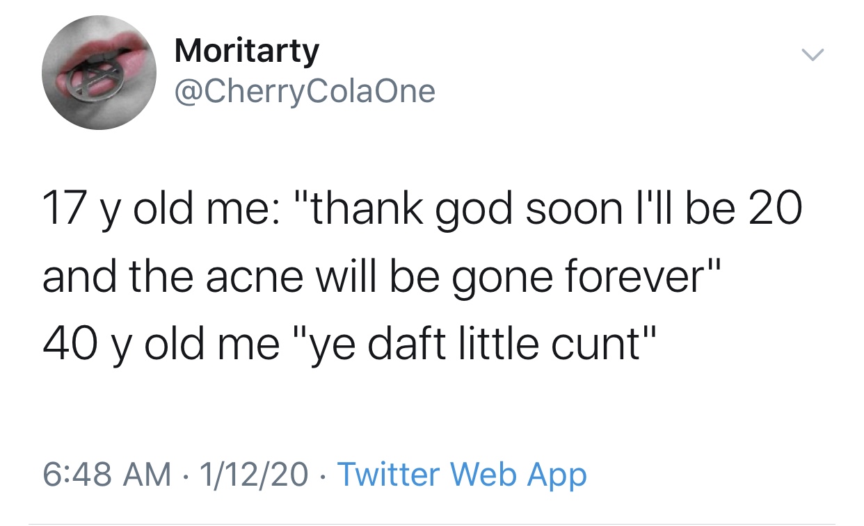 trumps obamas birth certificate tweet - Moritarty 17 y old me "thank god soon I'll be 20 and the acne will be gone forever" 40 y old me "ye daft little cunt" 11220 Twitter Web App