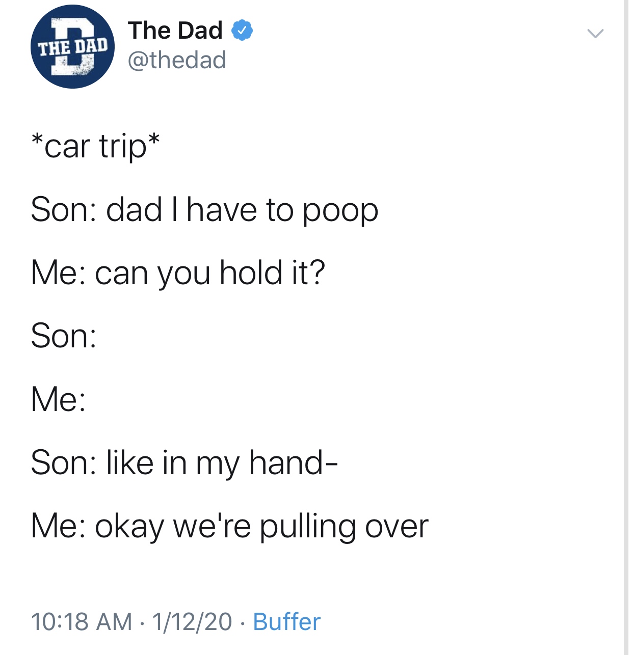 angle - The Dad The Dad car trip Son dad I have to poop Me can you hold it? Son Me Son in my hand Me okay we're pulling over 11220 Buffer