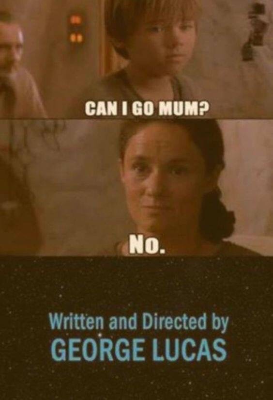 photo caption - Can I Go Mum? No. Written and Directed by George Lucas