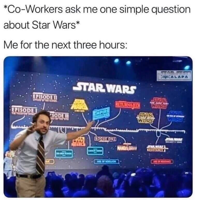 star wars timeline meme - CoWorkers ask me one simple question about Star Wars Me for the next three hours Star Wars ... Episode Ii Episode Sode Mi Returnzed Immut Logue Ond Det Ware Che C On