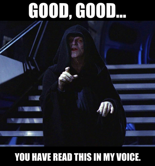 funny star wars meme - Good, Good... You Have Read This In My Voice.