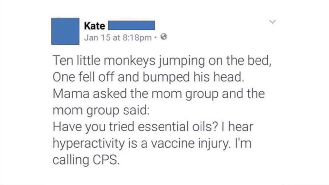 number - Kate Jan 15 at pm. Ten little monkeys jumping on the bed, One fell off and bumped his head. Mama asked the mom group and the mom group said Have you tried essential oils? I hear hyperactivity is a vaccine injury. I'm calling Cps.