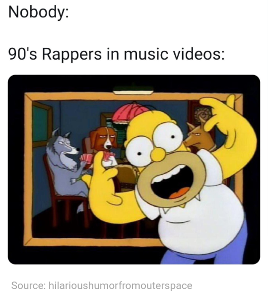 90s rappers in music videos meme - Nobody 90's Rappers in music videos Source hilarioushumorfromouterspace