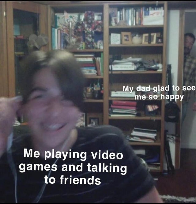 photo caption - My dad glad to see me so happy Me playing video games and talking to friends