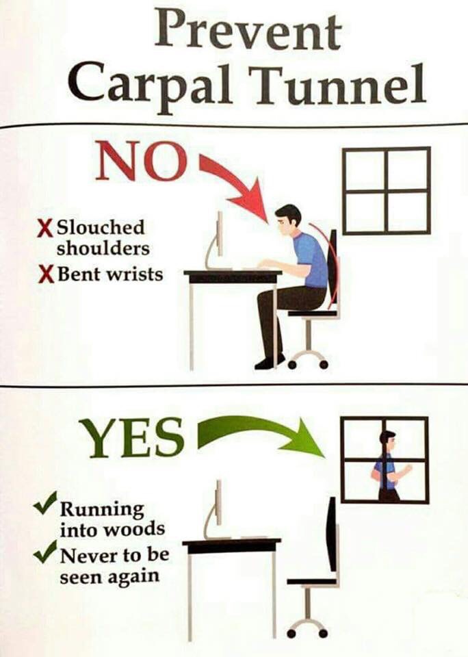 prevent carpal tunnel meme - Prevent Carpal Tunnel No Nosa X Slouched shoulders X Bent wrists Running into woods Never to be seen again