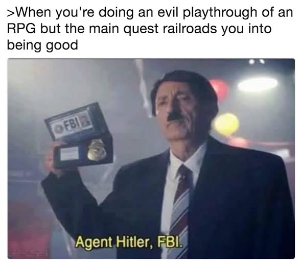 agent hitler fbi meme - >When you're doing an evil playthrough of an Rpg but the main quest railroads you into being good Ofbi a Agent Hitler, Fbi.