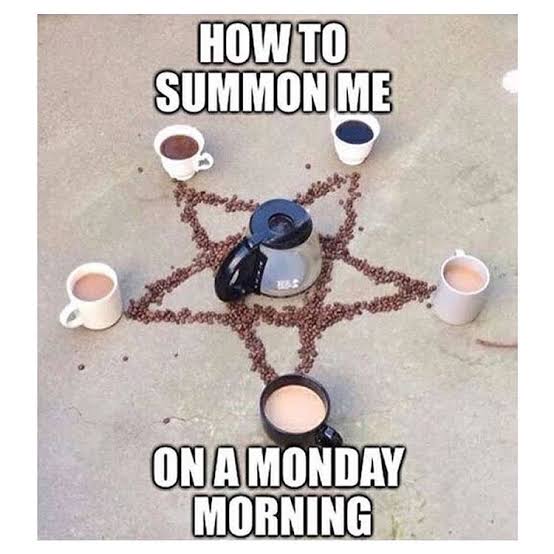 coffee memes funny - How To Summon Me On A Monday Morning