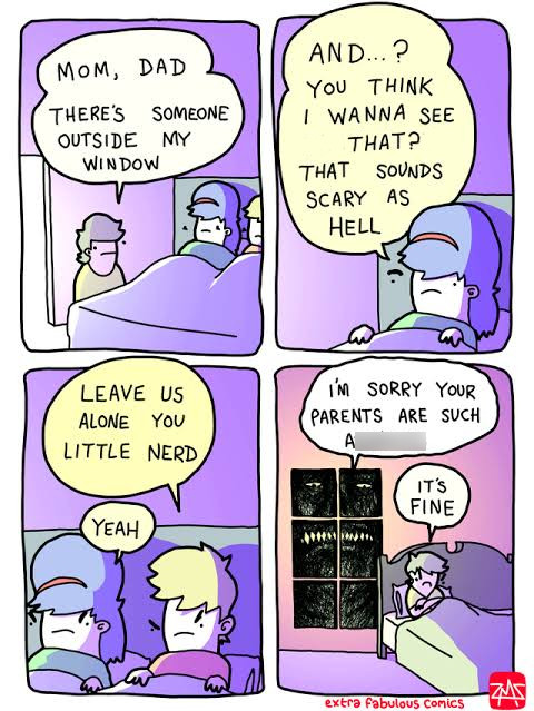 extra fabulous comics - Mom, Dad There'S Someone Outside My Window And...? You Think I Wanna See That? That Sounds Scary As Hell Leave Us Alone You Little Nerd I'M Sorry Your Parents Are Such It'S Fine Yeah extra fabulous Comics