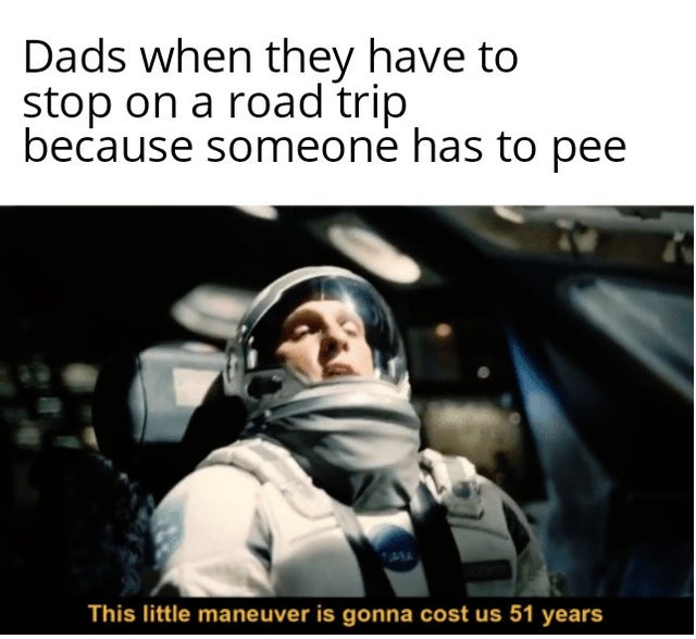 little maneuver is gonna cost us 51 years - Dads when they have to stop on a road trip because someone has to pee This little maneuver is gonna cost us 51 years