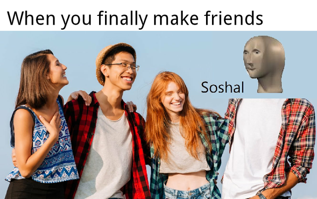 group of friends - When you finally make friends Soshal