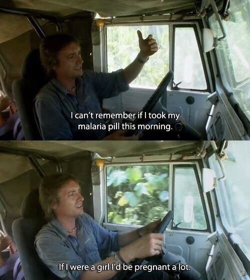 richard hammond memes - I can't remember if I took my malaria pill this morning. If I were a girl I'd be pregnant a lot.