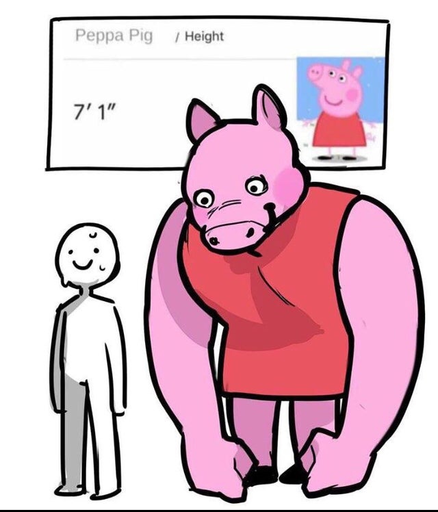 peppa pig 7 1 meme - Peppa Pig Height 7'1"