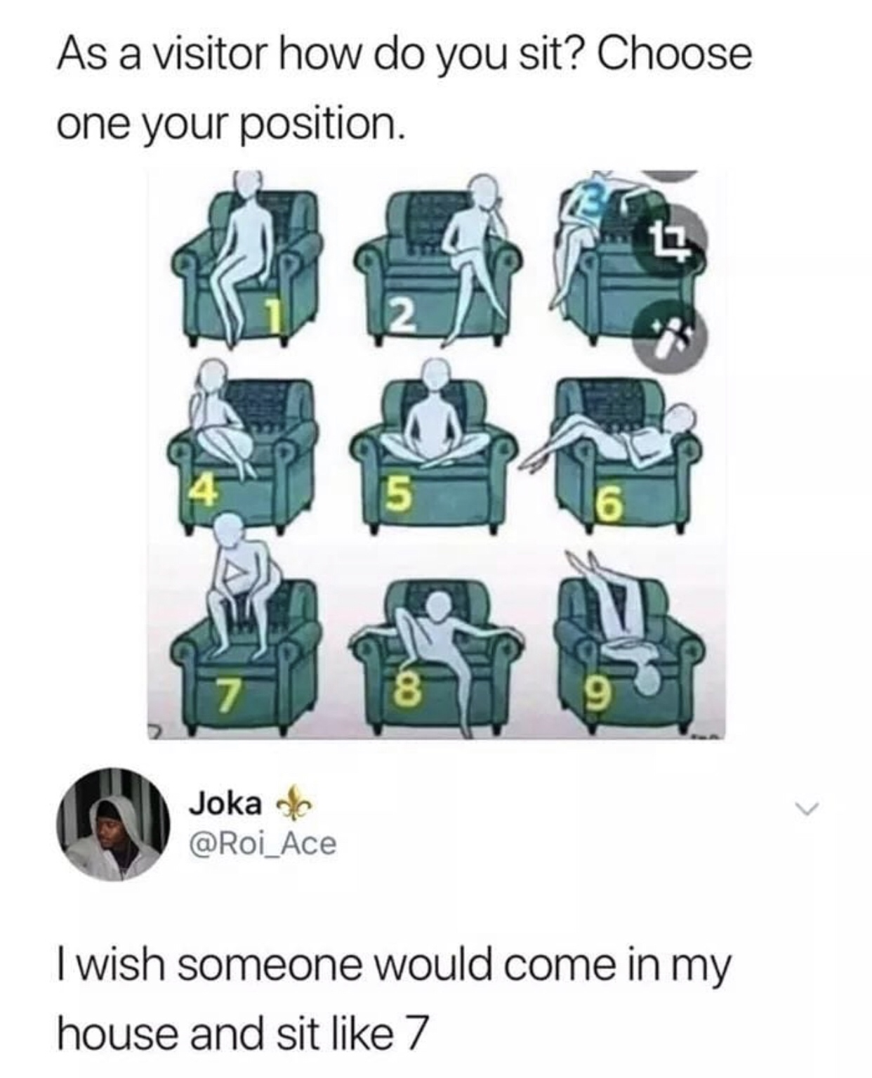 funniest memes july 2019 - As a visitor how do you sit? Choose one your position. G Joka ofc I wish someone would come in my house and sit 7