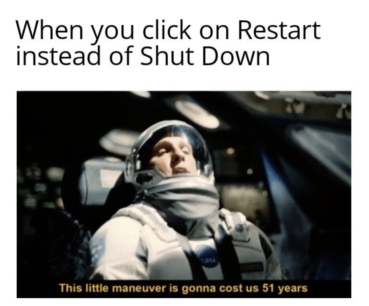 little maneuver is gonna cost us 51 years - When you click on Restart instead of Shut Down This little maneuver is gonna cost us 51 years