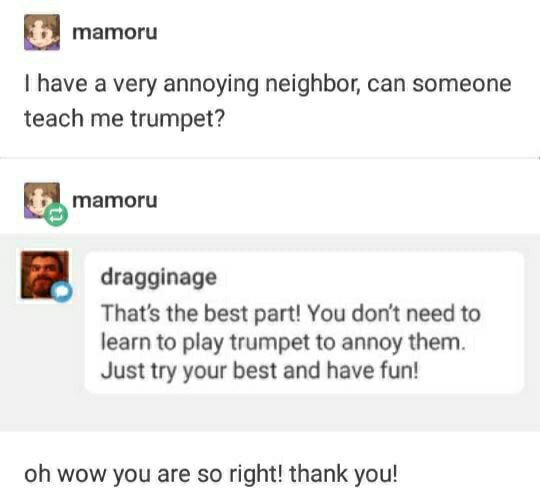 text post depression - mamoru I have a very annoying neighbor, can someone teach me trumpet? 6. mamoru dragginage That's the best part! You don't need to learn to play trumpet to annoy them. Just try your best and have fun! oh wow you are so right! thank 