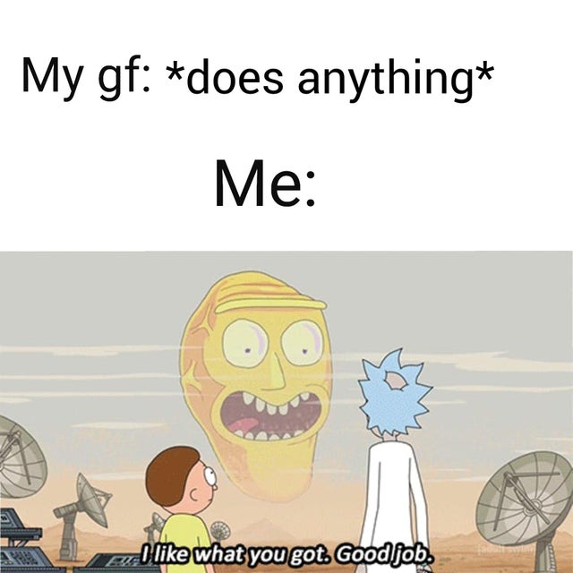 get schwifty gif - My gf does anything Me O what you got. Good job.