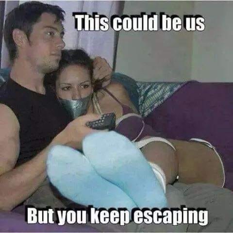 filthy good morning memes - This could be us But you keep escaping