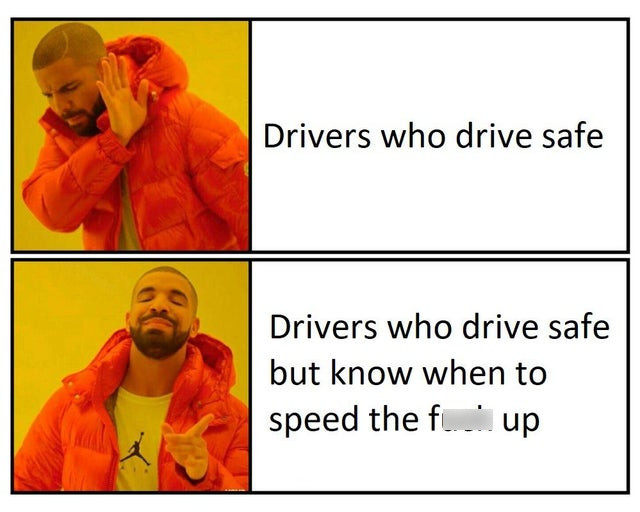 nintendo light switch meme - Drivers who drive safe Drivers who drive safe but know when to speed the fu up