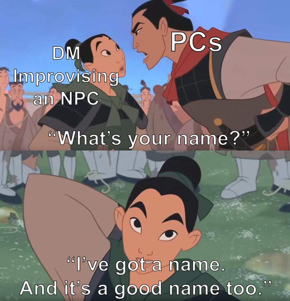cartoon - PCs Dm Improvising an Npc What's your name? I've got a name. And it's a good name too."