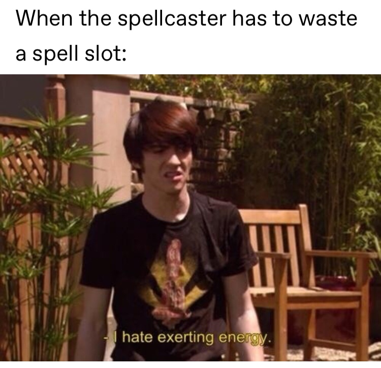 drake and josh reaction - When the spellcaster has to waste a spell slot I hate exerting energy.