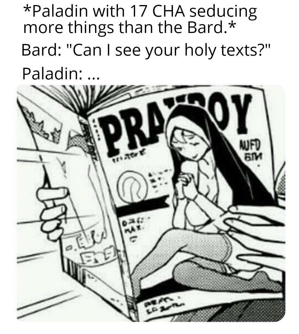 only read it for the articles - Paladin with 17 Cha seducing more things than the Bard. Bard "Can I see your holy texts?" Paladin .... Aufd 611