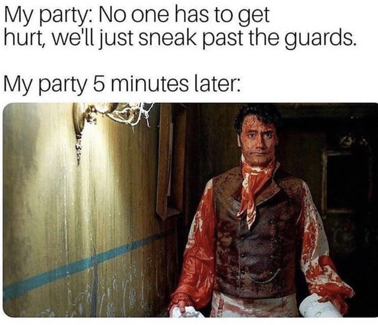 dungeons and dragons memes - My party No one has to get hurt, we'll just sneak past the guards. My party 5 minutes later