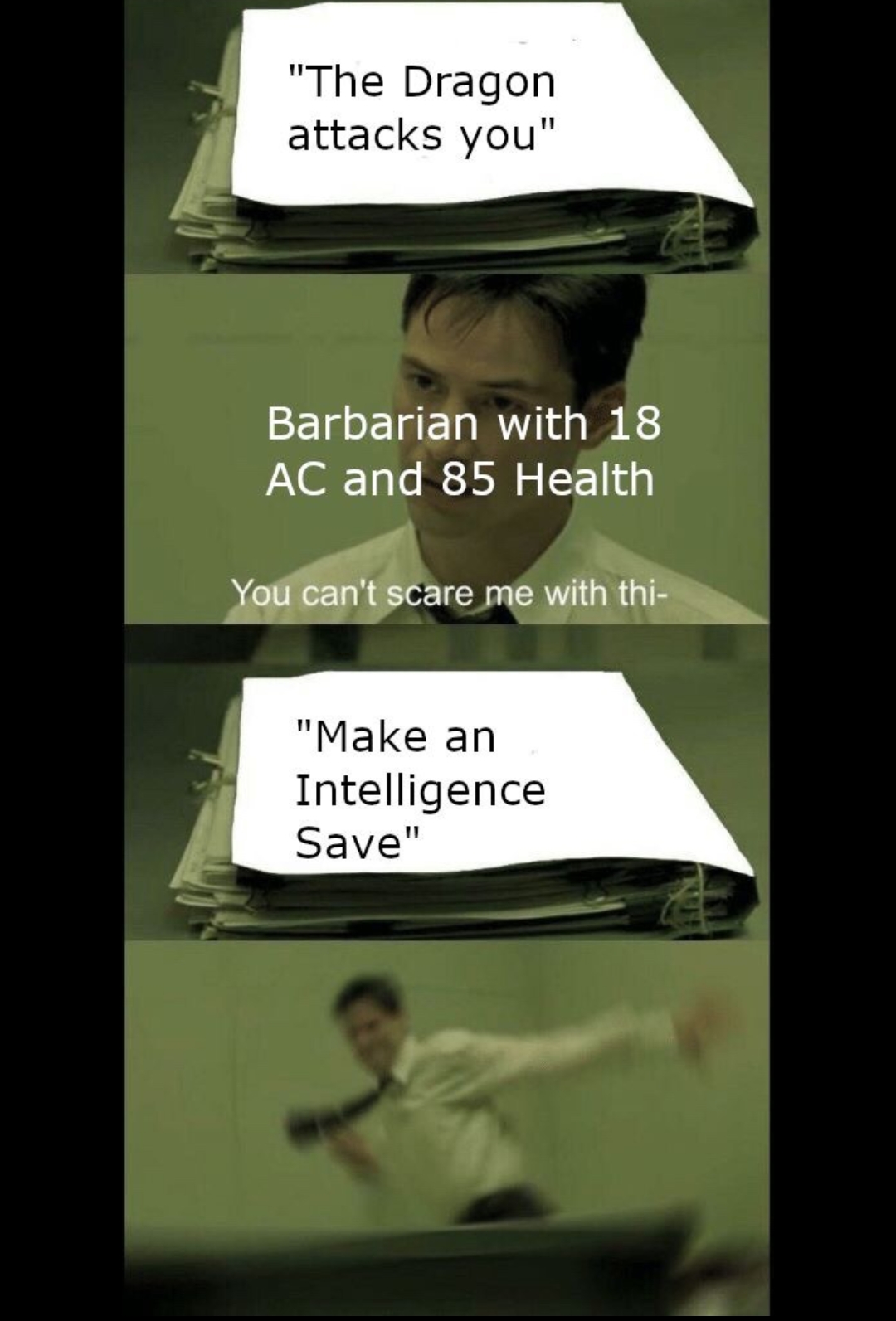 john wick matrix meme - "The Dragon attacks you" Barbarian with 18 Ac and 85 Health You can't scare me with thi "Make an Intelligence Save"