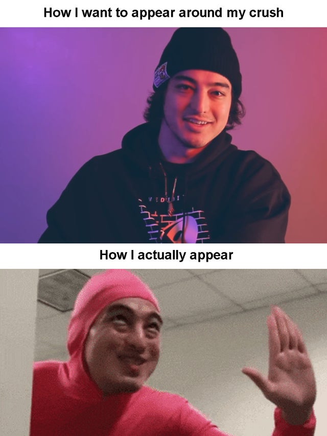 pink guy - How I want to appear around my crush Vdt How I actually appear