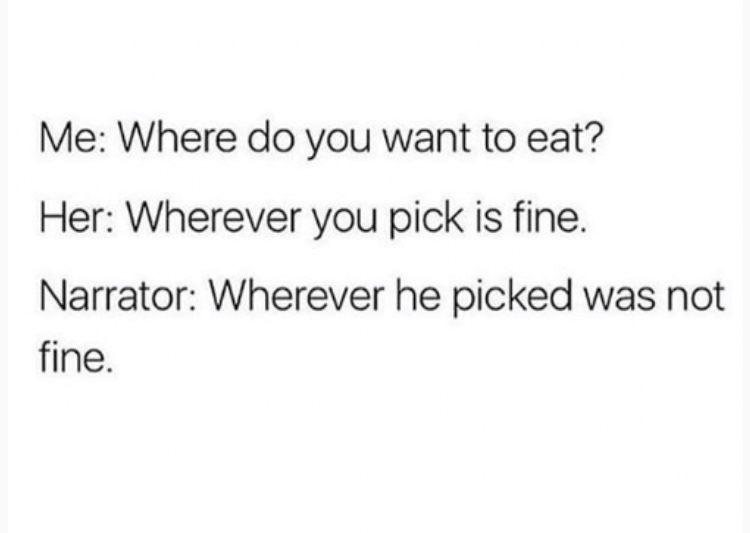 short moving poems - Me Where do you want to eat? Her Wherever you pick is fine. Narrator Wherever he picked was not fine.