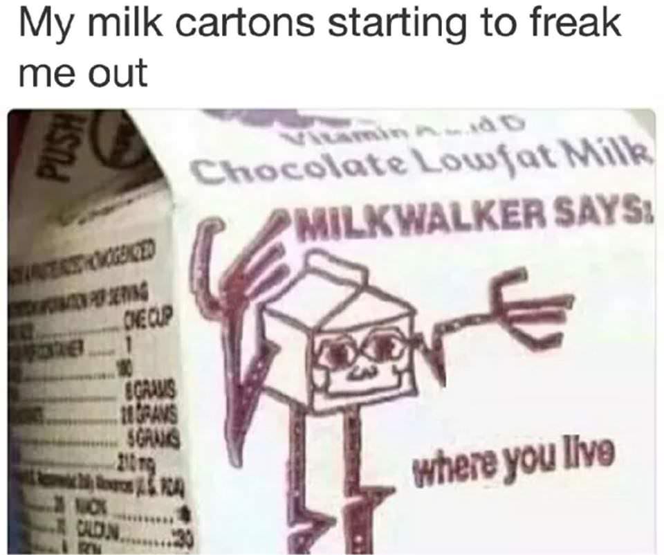 milkwalker memes - My milk cartons starting to freak me out Chocolate Lowjat Milk Milkwalker Says Deop Crus Moravs Scans where you live