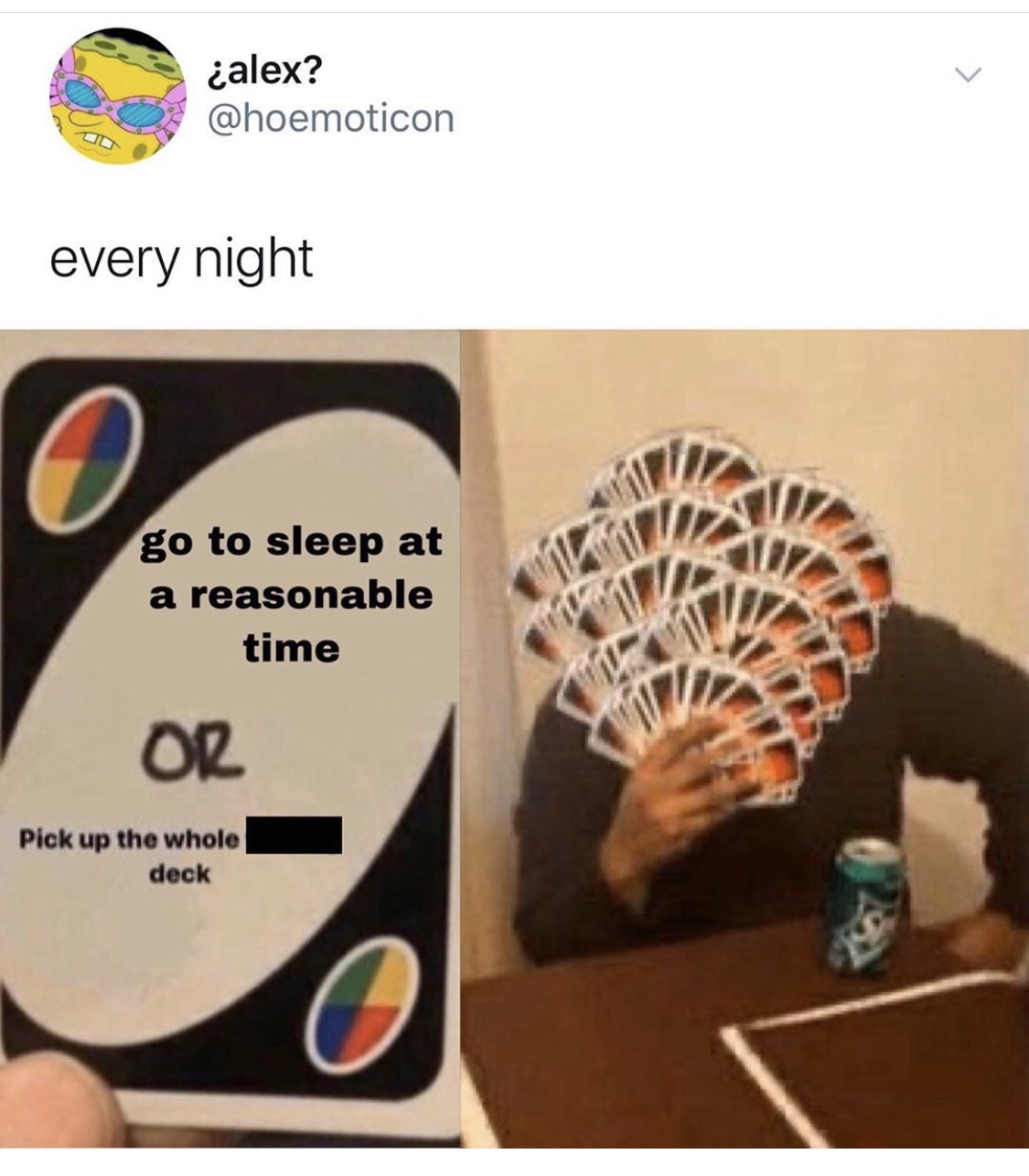 Internet meme - alex? every night go to sleep at a reasonable time Pick up the whole deck