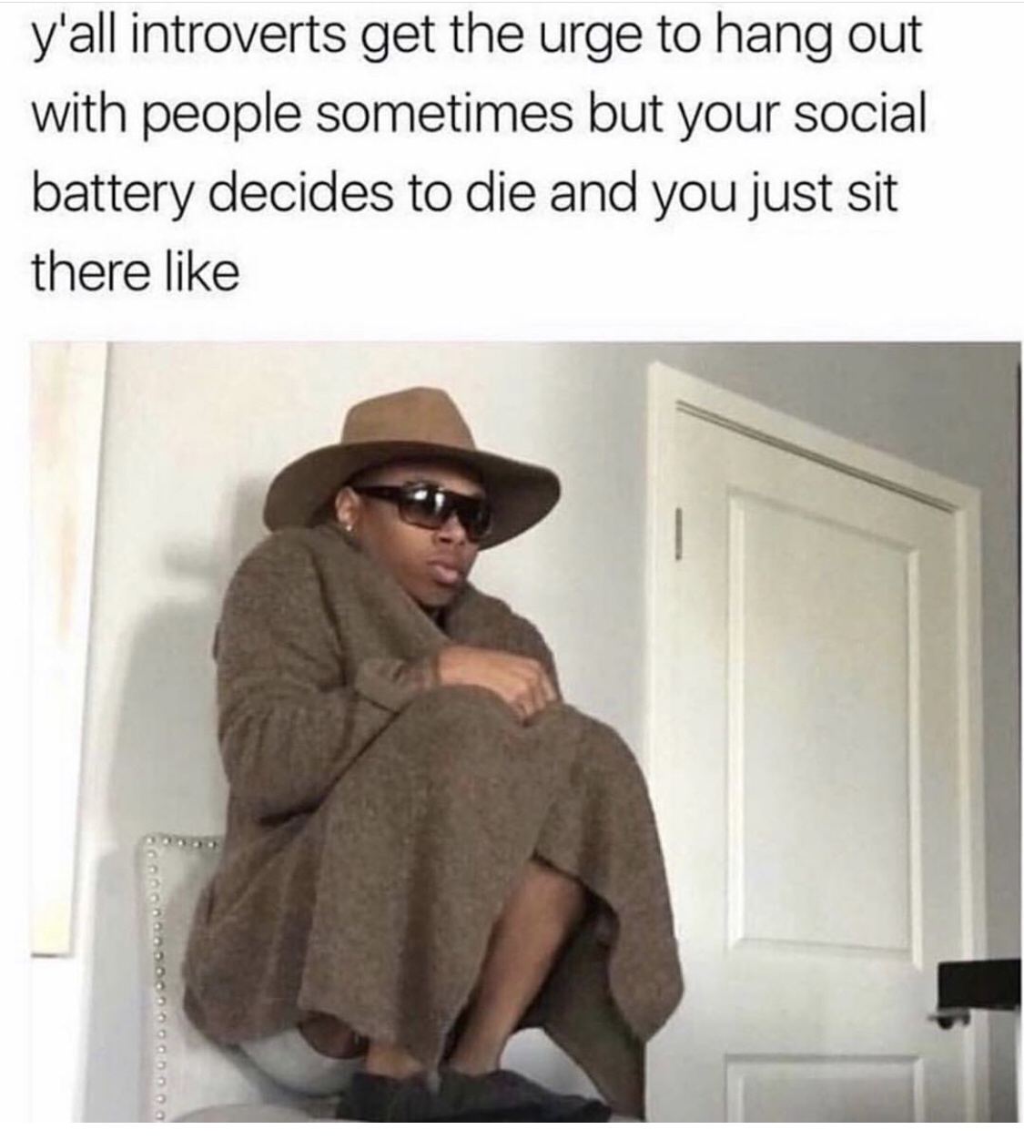 introvert social battery meme - y'all introverts get the urge to hang out with people sometimes but your social battery decides to die and you just sit there