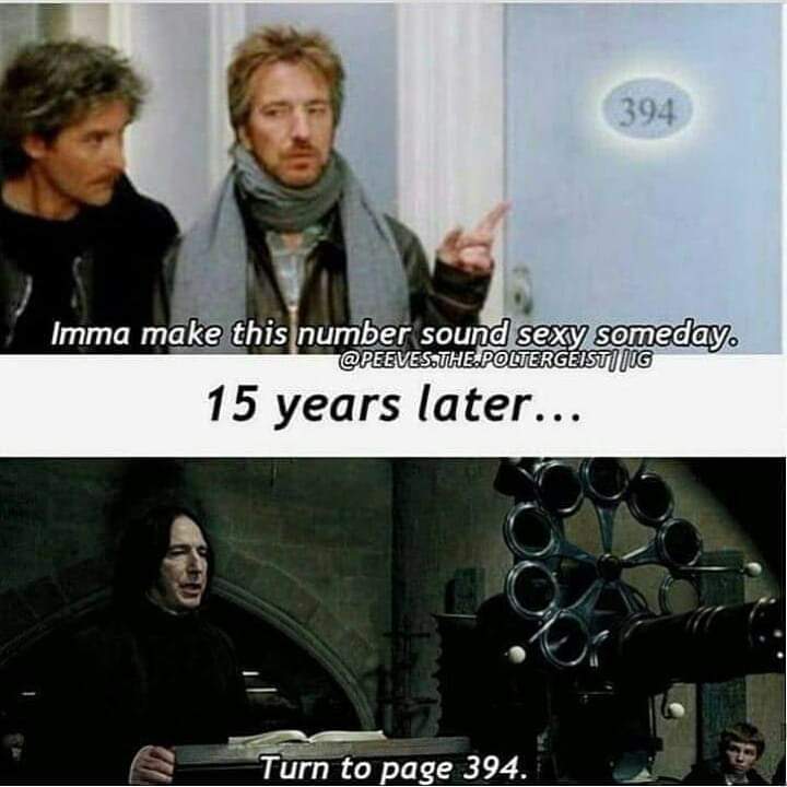 severus snape - 394 Imma make this number sound sexy someday. .The.Poltergeist||Ig 15 years later... Turn to page 394.