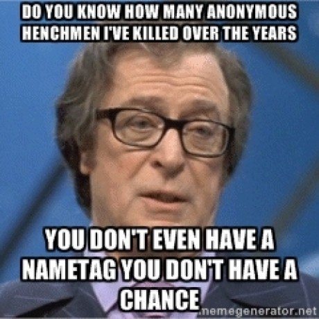 nigel powers - Do You Know How Many Anonymous Henchmen I'Ve Killed Over The Years You Don'T Even Have A Nametag You Don'T Have A Chance nemegenerator.net