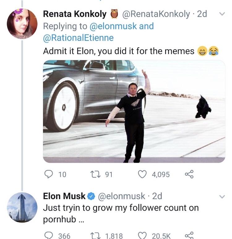 Elon Musk - v. Renata Konkoly . 2d and Admit it Elon, you did it for the memes Will 9 10 27 91 4,095 Elon Musk 2d Just tryin to grow my er count on pornhub ... 366 22 1,818