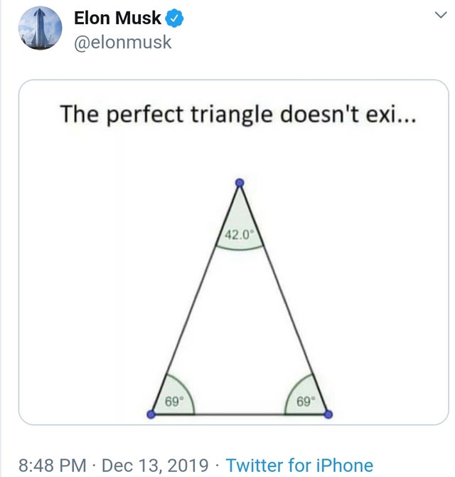 triangle - Elon Musk The perfect triangle doesn't exi... 42.0 69 69 Twitter for iPhone