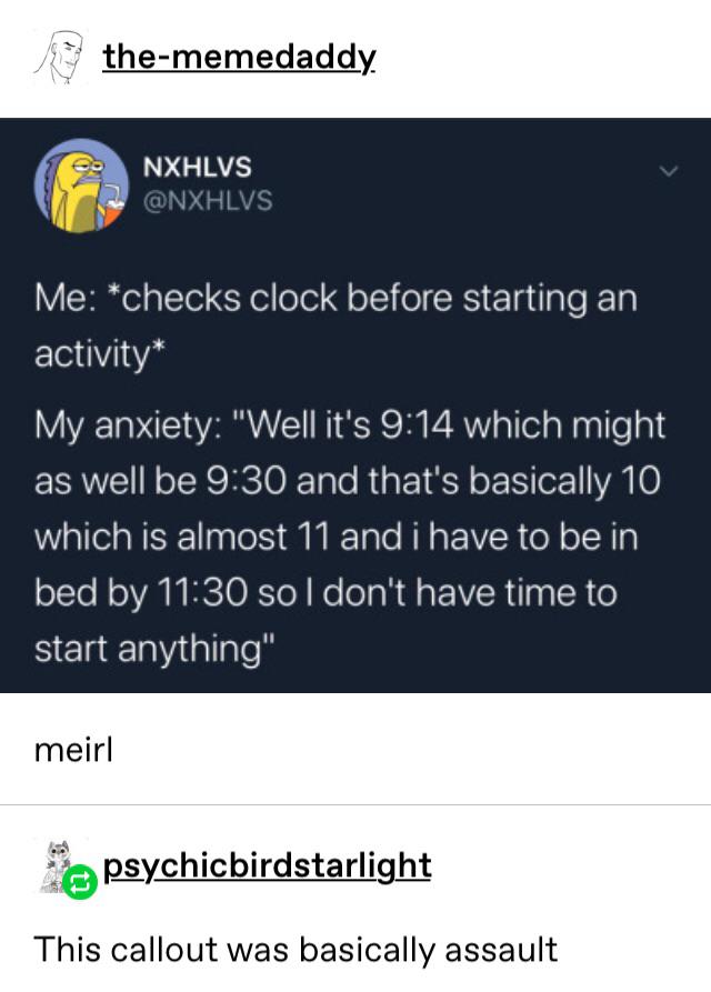 linda zelda meme - thememedaddy. Nxhlvs Me checks clock before starting an activity My anxiety "Well it's which might as well be and that's basically 10 which is almost 11 and i have to be in bed by sol don't have time to start anything" meirl psychicbird