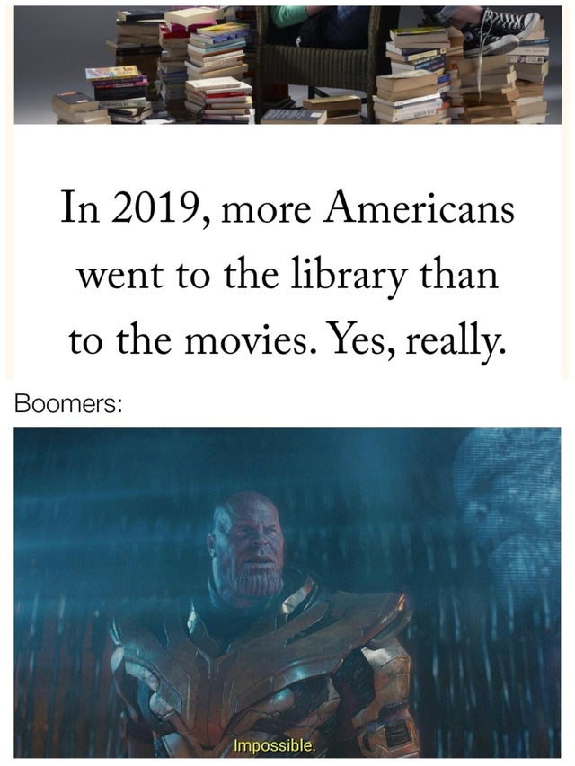 destiny 2 memes - In 2019, more Americans went to the library than to the movies. Yes, really. Boomers Impossible.