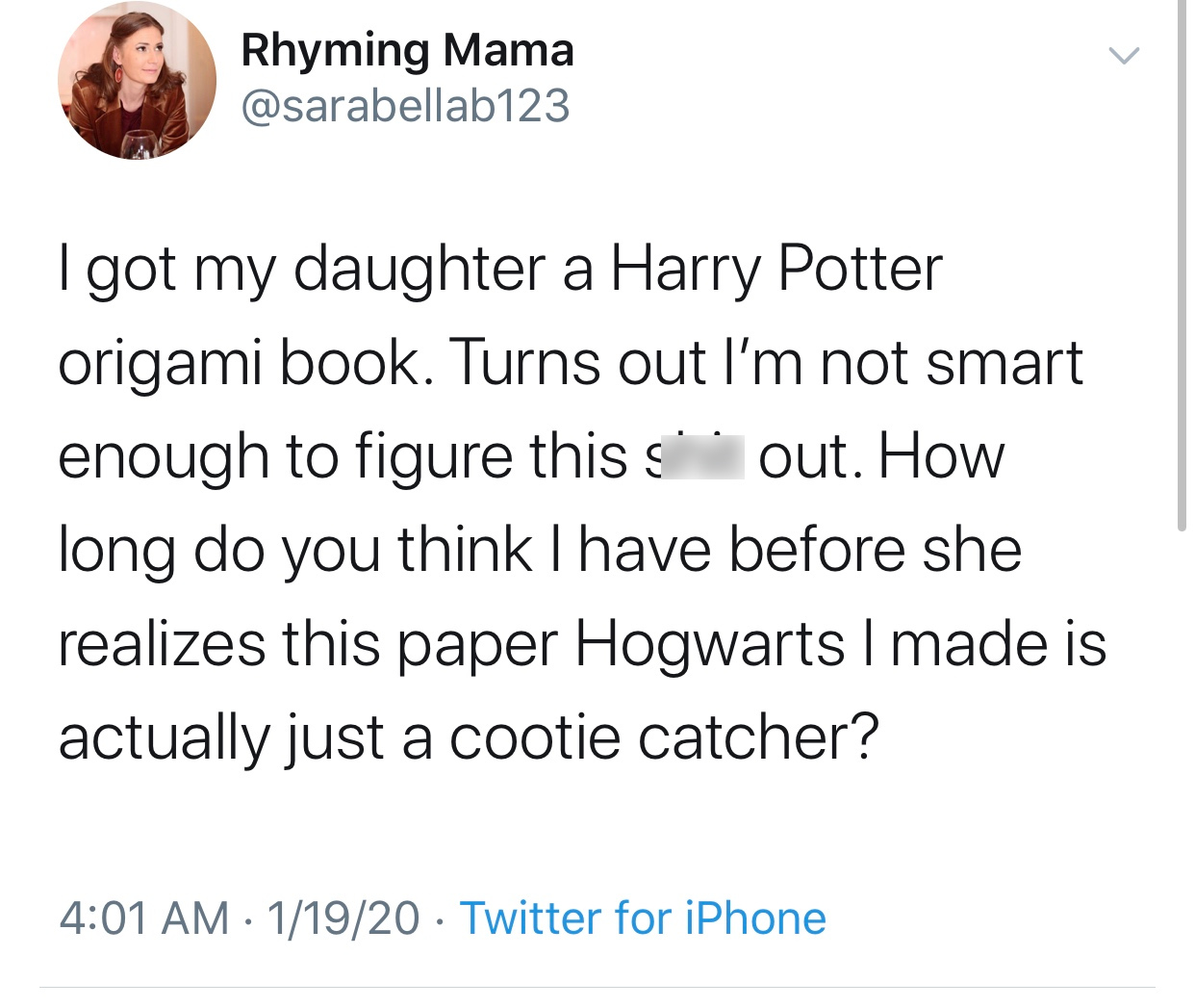 angle - Rhyming Mama I got my daughter a Harry Potter origami book. Turns out I'm not smart enough to figure this out. How long do you think I have before she realizes this paper Hogwarts I made is actually just a cootie catcher? 11920 Twitter for iPhone
