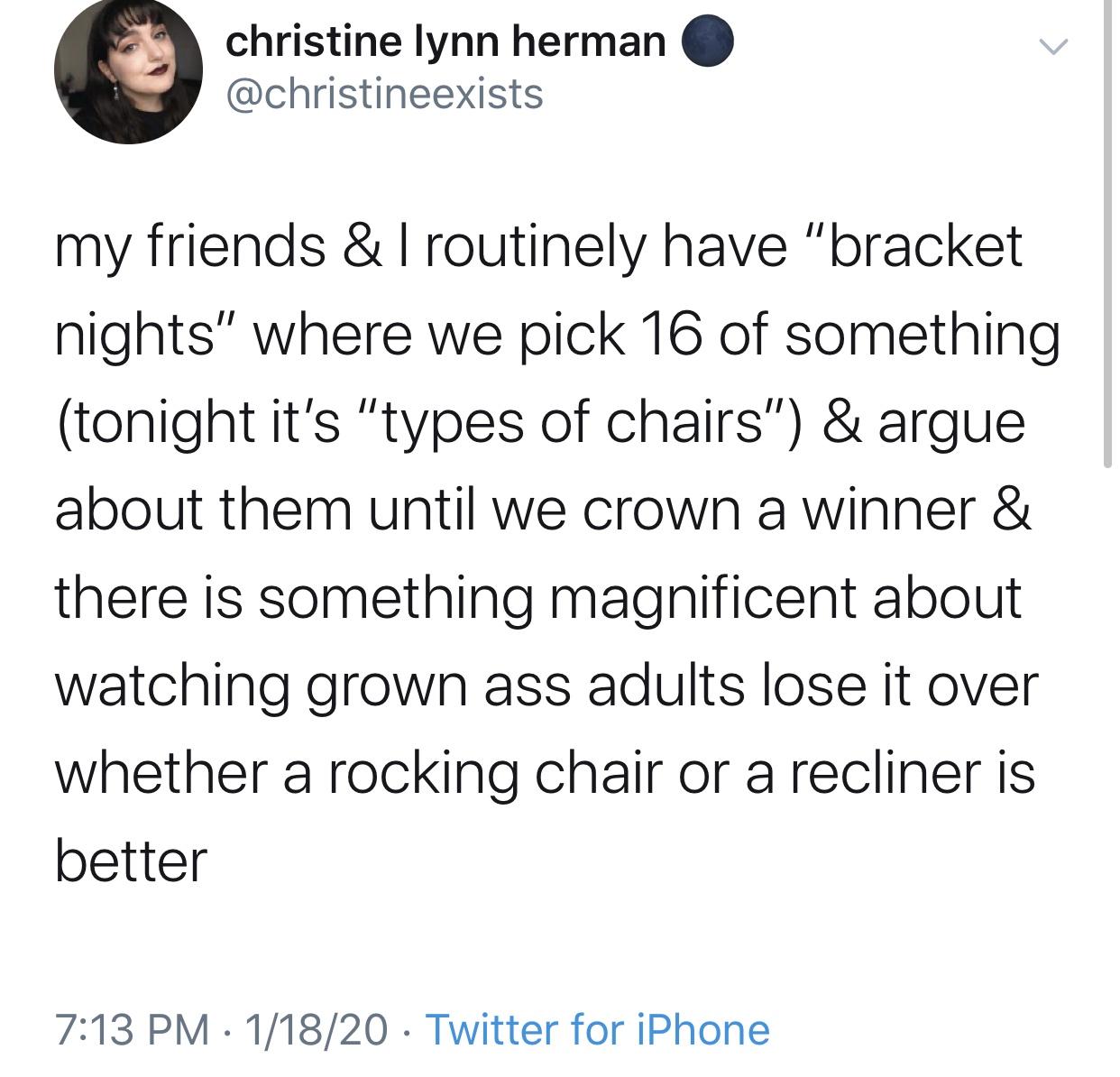dave search tweets - christine lynn herman my friends & Troutinely have "bracket nights" where we pick 16 of something tonight it's "types of chairs" & argue about them until we crown a winner & there is something magnificent about watching grown ass adul